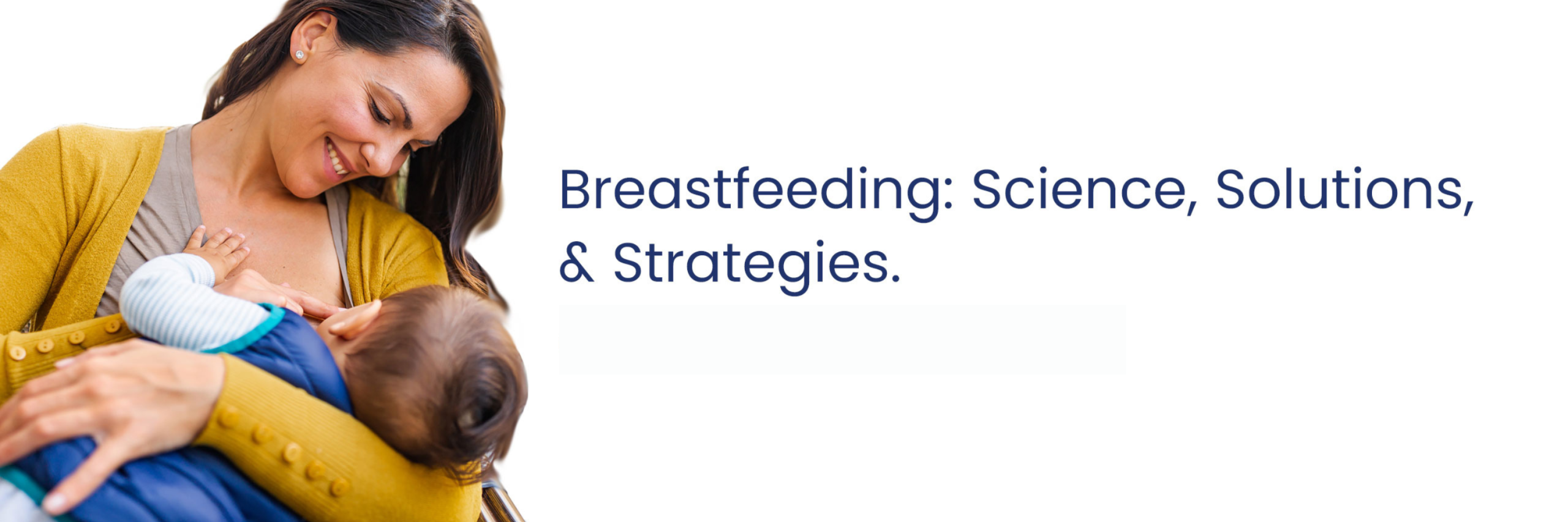 Breastfeeding: Science, Solutions & Strategies - Now Online!
